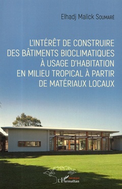 Couverture de l’ouvrage L'intérêt de construire des bâtiments bioclimatiques à usage d'habitation en milieu tropical à partir de matériaux locaux