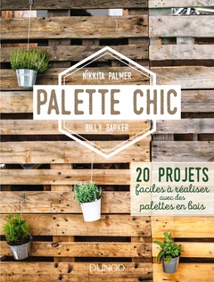 Cover of the book Palette Chic - 20 projets faciles à réaliser avec des palettes en bois