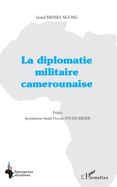 Couverture de l’ouvrage La diplomatie militaire camerounaise