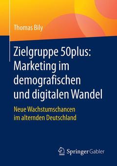Couverture de l’ouvrage Zielgruppe 50plus: Marketing im demografischen und digitalen Wandel