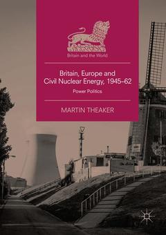 Couverture de l’ouvrage Britain, Europe and Civil Nuclear Energy, 1945–62