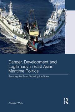 Cover of the book Danger, Development and Legitimacy in East Asian Maritime Politics