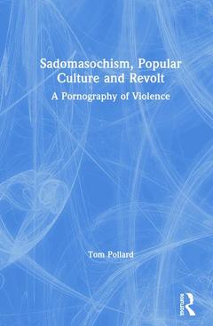 Couverture de l’ouvrage Sadomasochism, Popular Culture and Revolt