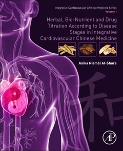 Couverture de l’ouvrage Herbal, Bio-nutrient and Drug Titration According to Disease Stages in Integrative Cardiovascular Chinese Medicine