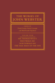 Couverture de l’ouvrage The Works of John Webster: Volume 4, Sir Thomas Wyatt, Westward Ho, Northward Ho, The Fair Maid of the Inn