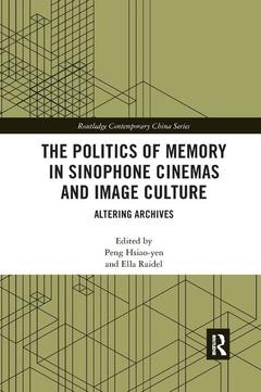 Couverture de l’ouvrage The Politics of Memory in Sinophone Cinemas and Image Culture