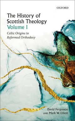 Cover of the book The History of Scottish Theology, Volume I