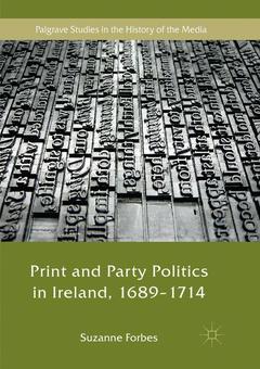 Couverture de l’ouvrage Print and Party Politics in Ireland, 1689-1714