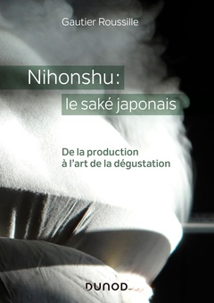 Couverture de l’ouvrage Nihonshu : le saké japonais - De la production à l'art de la dégustation