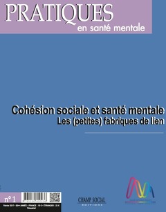 Couverture de l’ouvrage Pratiques En Sante Mentale N°1 -2017. Cohesion Sociale Et Sante Mentale: Les Petites Fabriques De Lien