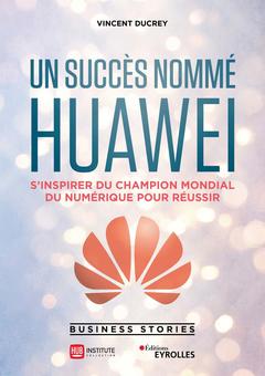 Couverture de l’ouvrage Un succès nommé Huawei