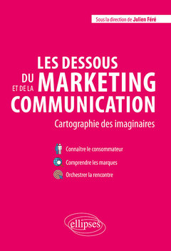 Couverture de l’ouvrage Les dessous du marketing et de la communication. Cartographie des imaginaires