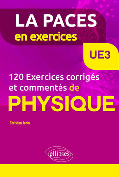 Couverture de l’ouvrage UE3 - 120 Exercices corrigés et commentés de Physique pour la PACES
