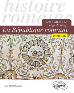 Couverture de l’ouvrage La République romaine. Des années d'or à l'âge de sang - 2e édition
