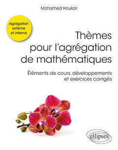 Couverture de l’ouvrage Thèmes pour l'agrégation de mathématiques - Éléments de cours, développements et exercices corrigés