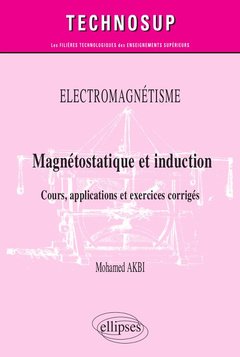 Cover of the book Electromagnétisme - Magnétostatique et induction - Cours, applications et exercices corrigés - Niveau B