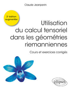 Cover of the book Utilisation du calcul tensoriel dans les géométries riemanniennes - Cours et exercices corrigés - Nouvelle édition augmentée