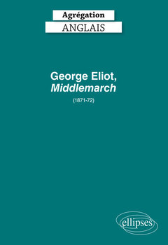 Couverture de l’ouvrage Agrégation anglais 2020. George Eliot, Middlemarch