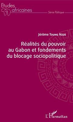 Couverture de l’ouvrage Réalités du pouvoir au Gabon et fondements du blocage sociopolitique