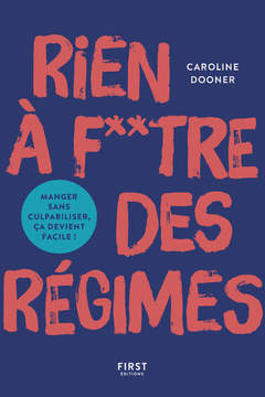 Cover of the book Rien à foutre des régimes ! Bien manger, c'est trop facile !