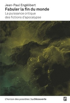 Cover of the book Fabuler la fin du monde - La puissance critique des fictions d'apocalypse