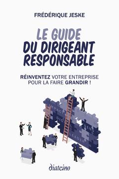 Cover of the book Le guide du dirigeant responsable - Réinventez votre entreprise pour la faire grandir !