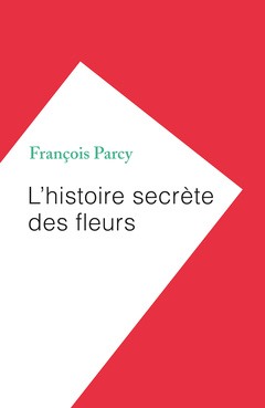 Cover of the book L'histoire secrète des fleurs