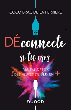 Cover of the book Déconnecte si tu oses - Digital Detox & des heures de vie en +