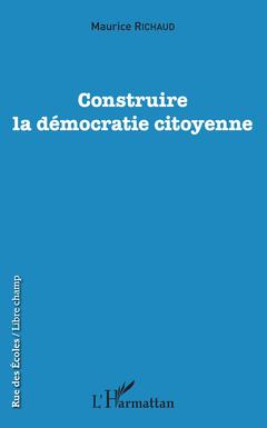 Couverture de l’ouvrage Construire la démocratie citoyenne