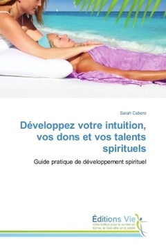 Couverture de l’ouvrage Développez votre intuition, vos dons et vos talents spirituels