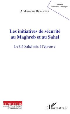 Cover of the book Les initiatives de sécurité au Maghreb et au Sahel