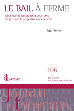 Couverture de l’ouvrage Le bail à ferme. Chronique de jurisprudence 2005-2017 rédigée dans la perspective d'une réforme