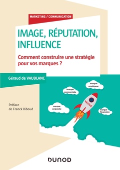 Cover of the book Image, réputation, influence - Comment construire une stratégie pour vos marques?