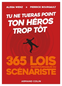 Cover of the book Tu ne tueras point ton héros trop tôt - Les 365 lois incontournables du scénariste