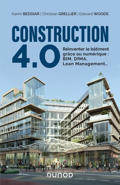 Cover of the book Construction 4.0 - Réinventer le bâtiment grâce au numérique : BIM, DfMA, Lean Management...