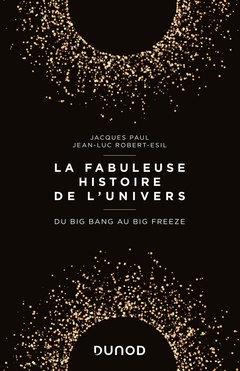 Couverture de l’ouvrage La fabuleuse histoire de l'Univers - Du Big Bang au Big Freeze