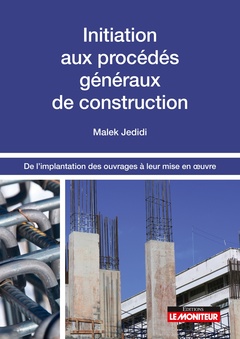 Couverture de l’ouvrage Initiation aux procédés généraux de construction