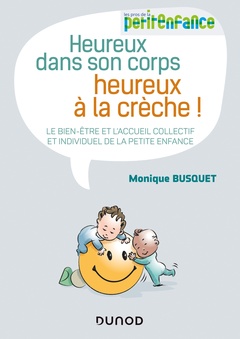Cover of the book Heureux dans son corps, heureux à la crèche - Le bien-être et l'accueil collectif et individuel de l