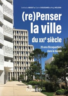 Cover of the book (re)Penser la ville du XXIe siècle - 20 ans d'écoquartiers dans le monde