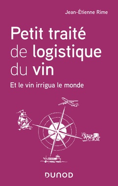 Couverture de l’ouvrage Petit traité de logistique du vin - Et le vin irrigua le monde