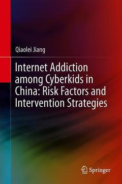 Couverture de l’ouvrage Internet Addiction Among Cyberkids in China: Risk Factors and Intervention Strategies