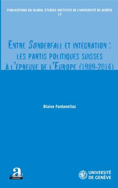 Couverture de l’ouvrage Entre Sonderfall et intégration : les partis politiques suisses à l'épreuve de l'Europe (1989-2014)