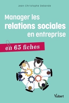 Cover of the book Manager les relations sociales en entreprise en 65 fiches