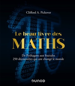 Couverture de l’ouvrage Le Beau Livre des Maths - De Pythagore aux fractales, 250 découvertes qui ont changé le monde