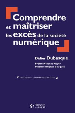 Cover of the book Comprendre et maîtriser les excès de la société numérique