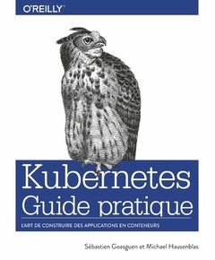 Couverture de l’ouvrage Kubernetes Guide pratique - L'art de construire des applications en conteneurs