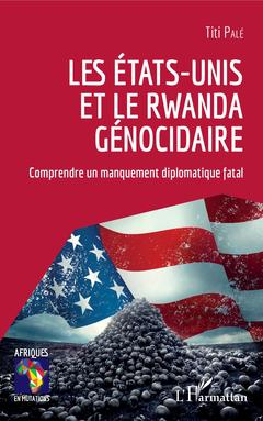 Couverture de l’ouvrage Les Etats-Unis et le Rwanda génocidaire