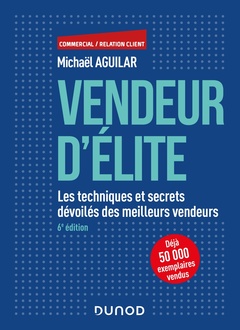 Cover of the book Vendeur d'élite - 6e éd. - Les techniques et secrets dévoilés des meilleurs vendeurs