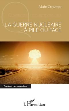 Couverture de l’ouvrage La guerre nucléaire à pile ou face