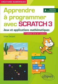 Couverture de l’ouvrage Apprendre à programmer avec Scratch 3 - Jeux et applications mathématiques - 2e édition en couleurs